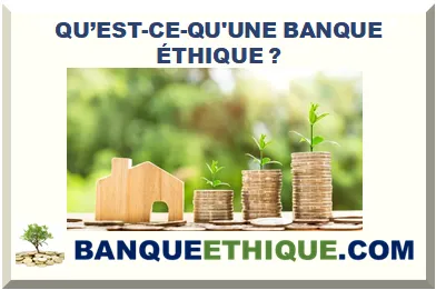QU'EST CE-QU'UNE BANQUE ÉTHIQUE ?